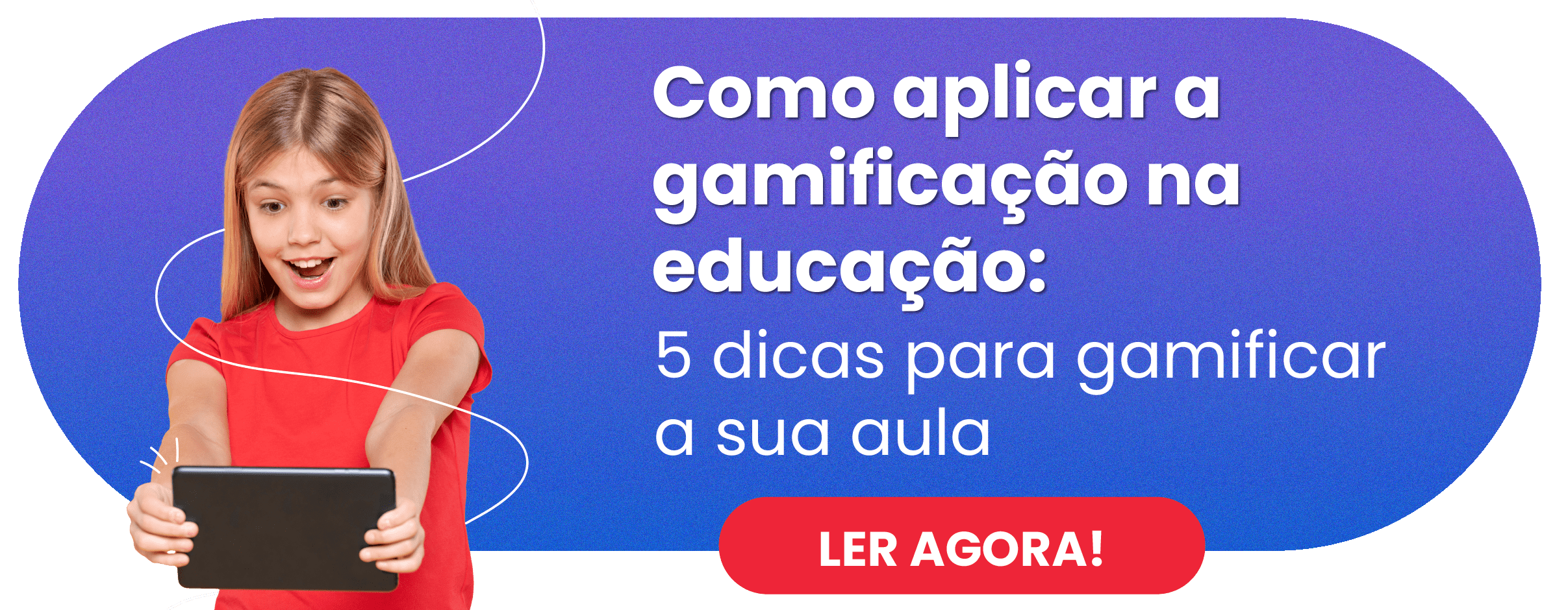 Como aplicar a gamificação na educação: 5 dicas para gamificar a sua aula - Rubeus