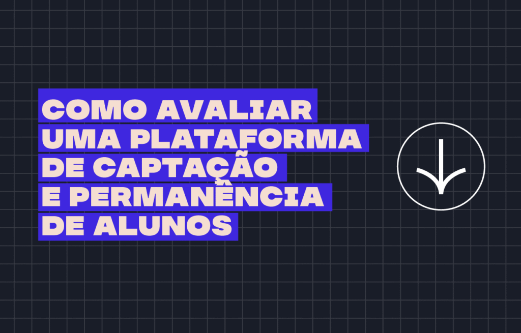 Como avaliar uma plataforma de captação e permanência de alunos - Rubeus