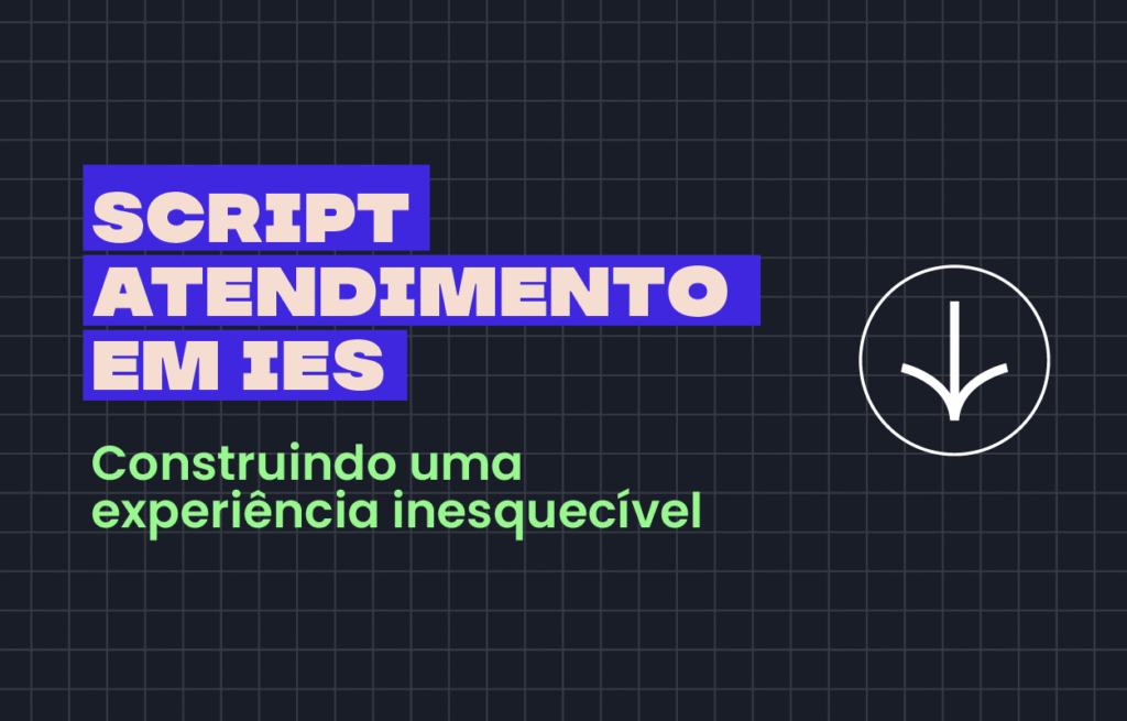 Script para atendimento em IEs: construindo uma experiência inesquecível - Rubeus