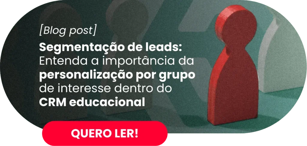 Segmentação de leads: Entenda a importância da personalização por grupo de interesse dentro do CRM educacional - Rubeus