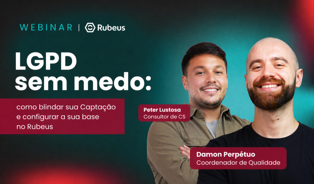 LGPD sem medo: como blindar sua Captação e configurar a sua base no Rubeus