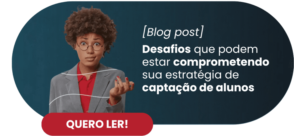 8 desafios que podem estar comprometendo sua estratégia de captação de alunos - Rubeus