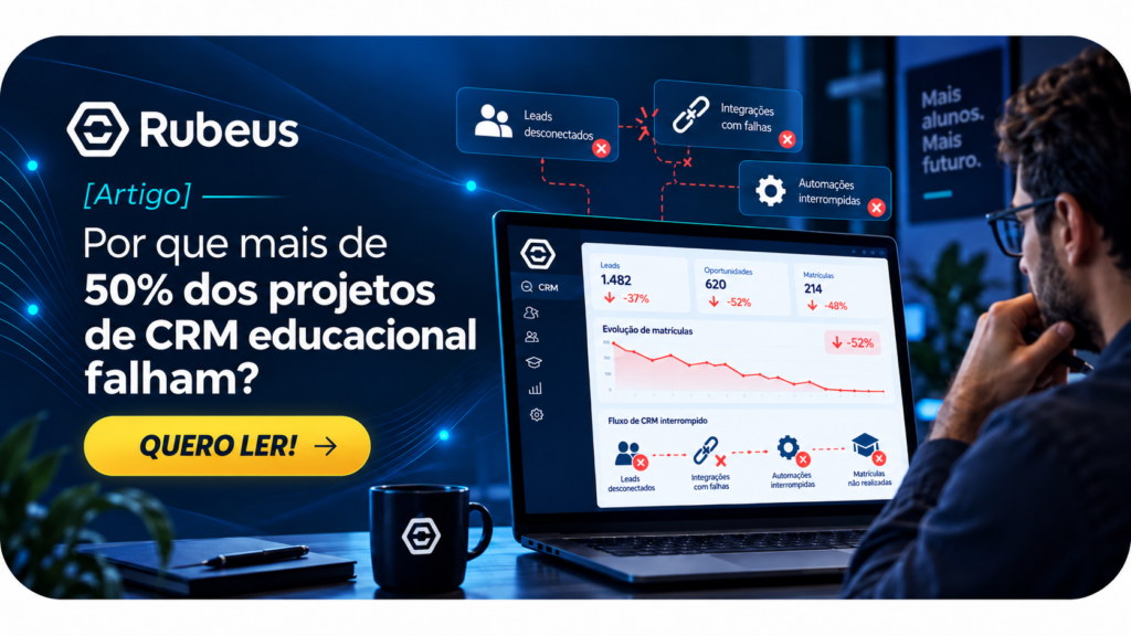 Por que mais de 50% dos projetos de CRM educacional falham? - Rubeus